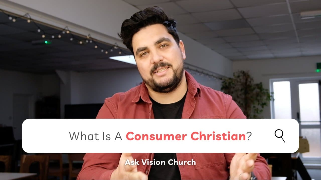 What Is A Consumer Christian? | Ask Vision Church